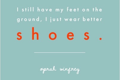 Im just wearing better shoes oprah